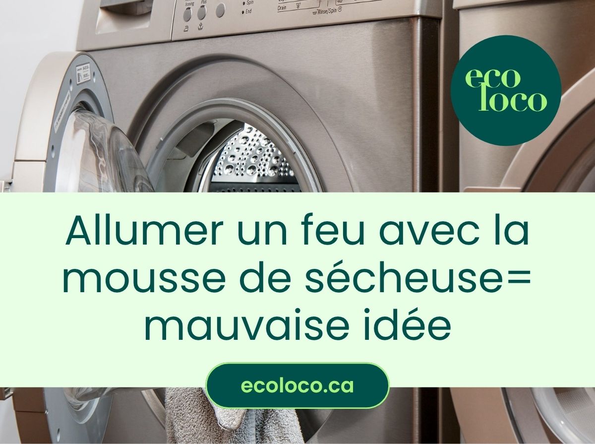 La mousse de sécheuse comme allume feu : une fausse bonne idée !